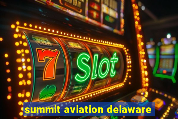 summit aviation delaware